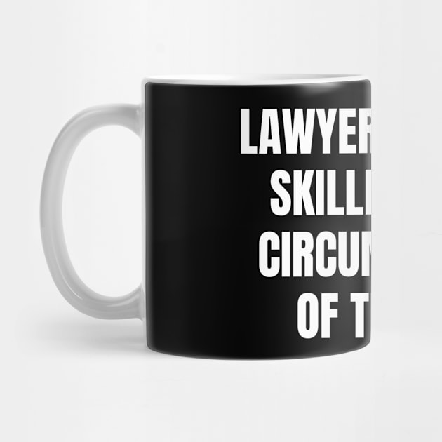 Lawyers are One skilled in the circumvention of the law by Word and Saying